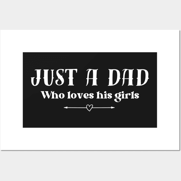 Just a dad who loves his girls - black background Wall Art by Tee's Tees